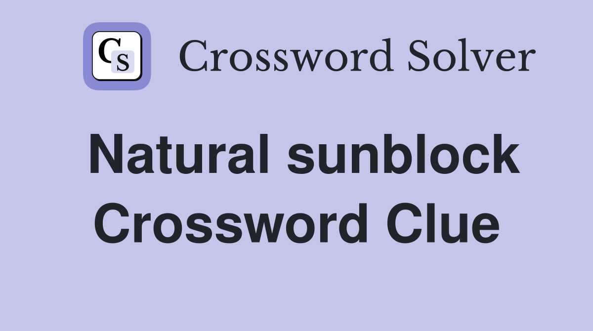 Natural sunblock Crossword Clue Answers Crossword Solver